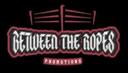 Between the Ropes Promotions logo